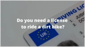 Do you need a license to ride a dirt bike?